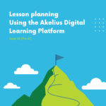 Lesson planning-Using the Akelius Digital Learning Platform